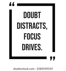 Doubt distracts, focus drives, inspirational design quote, motivational quotes, typography illustration lettering quotes