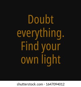 Doubt everything find your own light. Buddha quotes on life.