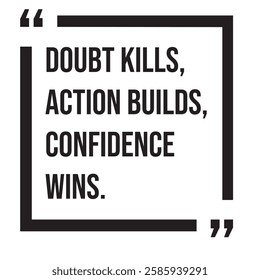 Doubt kills, action builds, confidence wins, inspirational design quote, motivational quotes, typography illustration lettering quotes