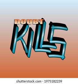 doubt kills. Isolated vector inscription with unique letters with gradient and shadow. bright pattern for printing on T-shirts, stickers, banners, bags.