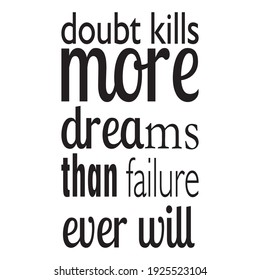 doubt kills more dreams than failure ever will quote letters