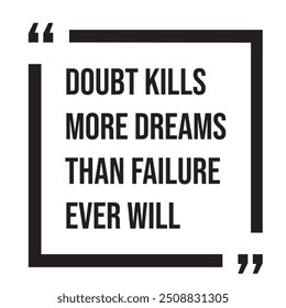 Doubt kills more dreams than failure ever will inspirational design quote, motivational quotes, typography illustration lettering quotes