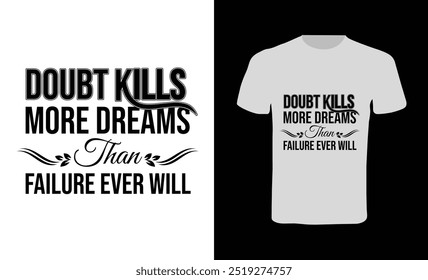 Doubt Kills More Dreams Than Failure  Ever Will motivational Quotes t-shirt design