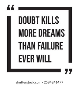 Doubt kills more dreams than failure ever will, inspirational design quote, motivational quotes, typography illustration lettering quotes