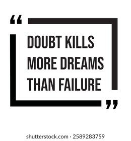 Doubt kills more dreams than failure, inspirational design quote, motivational quotes, typography illustration lettering quotes