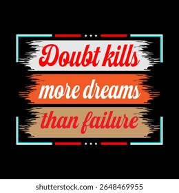 Doubt Kills More Dreams Than Failure Motivational Quote T-Shirt Design
