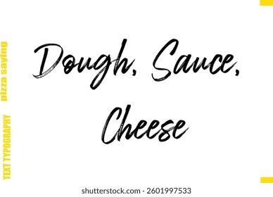 Dough, Sauce, Cheese Cursive Text Typography Lettering Pizza Saying
