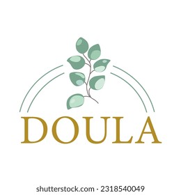 Doula lettering phrase or vector logo illustration with eucalyptus leaf, childbirth partner. Gentle design element isolated on white for cards, banners and flyers. Midwife