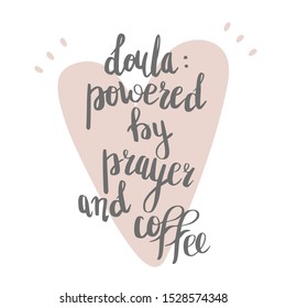 Doula powered by prayer and coffee. Vector cartoon with the phrase isolated on white background. World Doula Week.