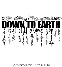 down to earth but still above you black vector graphic design and cut file