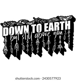 down to earth but still above you black vector graphic design and cut file
