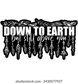 down to earth but still above you black vector graphic design and cut file