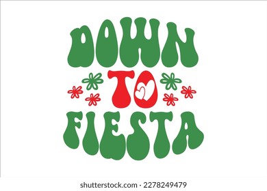 Down To Fiesta Retro Design, sublimation, vector, typography, t-shirt vintage, SVG Design