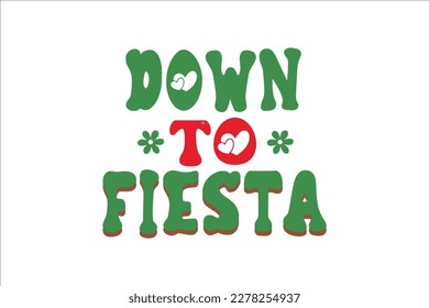 Down To Fiesta Retro Design, sublimation, vector, typography, t-shirt vintage, SVG Design