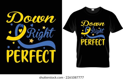 Down right perfect t shirt design. unique t shirt design. down syndrome t shirt design.