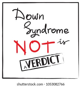 Down Syndrome is not a Verdict - illustration for motivational poster, banner, logo, booklet, brochures, flyers, invitations, postcards, list of events and activities on the World day of Down Syndrome