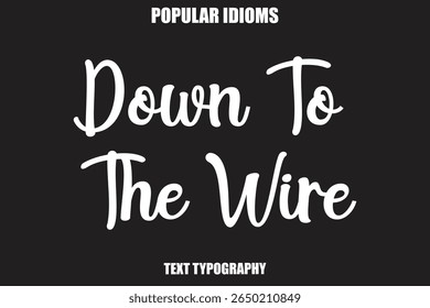 Down To The Wire text Calligrathy Stylist Idioms