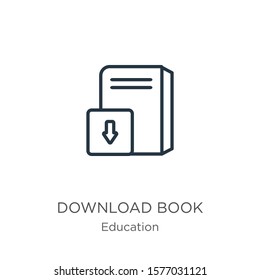 Download book icon. Thin linear download book outline icon isolated on white background from education collection. Line vector sign, symbol for web and mobile