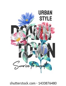 downtown slogan with flower illustration for fashion print