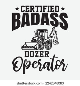 Dozer Operator - Excavator Operator funny t-shirt design