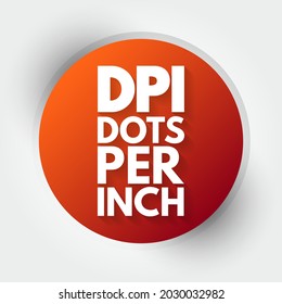 DPI - Dots Per Inch is a measure of spatial printing, video or image scanner dot density, acronym technology concept background