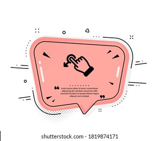 Drag drop gesture icon. Quote speech bubble. Slide arrow sign. Swipe action symbol. Quotation marks. Classic drag drop icon. Vector