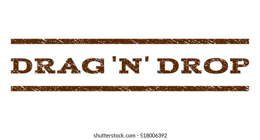 Drag 'N' Drop watermark stamp. Text caption between horizontal parallel lines with grunge design style. Rubber seal stamp with scratched texture. Vector brown color ink imprint on a white background.