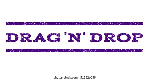 Drag 'N' Drop watermark stamp. Text caption between horizontal parallel lines with grunge design style. Rubber seal stamp with dust texture. Vector indigo blue color ink imprint on a white background.