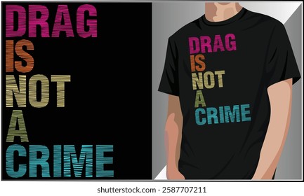 Drag Is Not A Crime T-Shirt Design, Pride T-Shirt Vector, LGBT Shirt, Gay Rights, LGBT Awareness Month Vector, LGBTQ Equality Pride T-Shirt, Drag Queen Design.