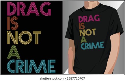 Drag Is Not A Crime T-Shirt Design, Drag Illustration, LGBTQ Pride T-Shirt Vector, LGBT Equality Shirt, Drag Queen LGBTQ Equality Pride T-Shirt.