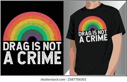 Drag Is Not A Crime T-Shirt, Gay Parade Slogan, LGBT Rights, LGBT Pride Rainbow T Shirt Design, LGBTQ T-Shirt, Pride Month Shirt Design.