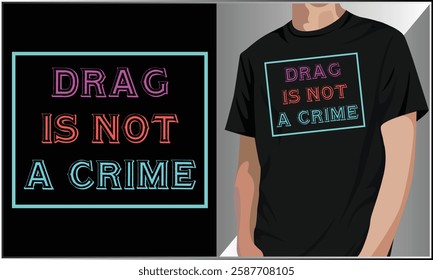 Drag Is Not A Crime T-Shirt, LGBT Rights, LGBT Pride Rainbow T Shirt Design, LGBTQ T-Shirt, Drag Queen T Shirt, Pride Month Shirt Design.