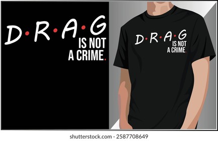 Drag Is Not A Crime Typography T-Shirt Design, Pride T-Shirt Vector, LGBT Shirt, Drag Queen LGBTQ Equality Pride T-Shirt.