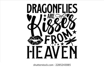 Dragonflies are kisses from heaven- Dragonfly T shirt Design, Hand drawn lettering phrase, Cut Files for Cricut svg, Isolated on white background, Illustration for prints and bags, posters, cards svg