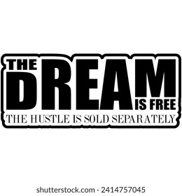 the dram is free the hustle is sold separately black vector graphic design and cut file