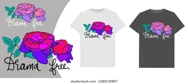 Drama free Vibrant Red-Purple Flowers with Inspirational Words in Calligraphic Script for T-shirt. Vector illustration.