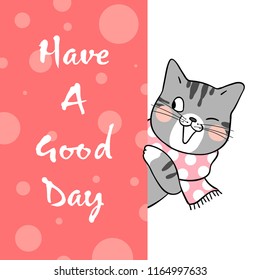 Draw character design cute cat with word have a good day.Doodle cartoon style.