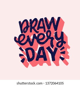 Draw Every Day hand drawn lettering inscription on the pastel coral background. Typographic text calling for including art in daily routine. Rough texture letters for poster, drawing course, apparel