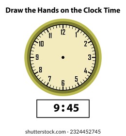 Draw hands 9:45 Analog clock. What are the time, Learning clock, and math worksheet? Telling the Time Practice for Children Worksheets. Learning analog on the clock. Educational activity.