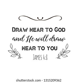 Draw Near To God And He Will Draw Near To You. Christian Saying. Bible Verse Vector Quote 