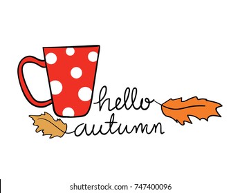 Draw vector illustration design red cup tea beauty polka dot and word hello autumn for decorate.Doodle cartoon style.
