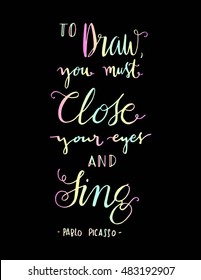 to draw you must to close your eyes and sing. Hand Lettered Quote. Inspirational Wall Art. Modern Calligraphy