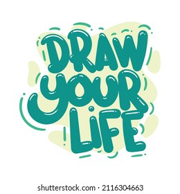 draw your life quote text typography design graphic vector illustration