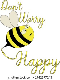 Drawing of a chubby bee wearing glasses and the phrase don't worry bee happy