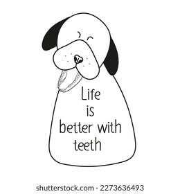 A drawing of a dog with the words Life better with teeth