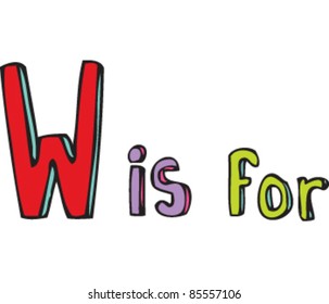 Drawing of Letter 'W is for'