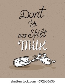 Drawing Of Overturned Milk Bottle. Hand Lettered English Proverb - Don`t Cry Over Spilt Milk.  Craft Paper Texture Background. Ready Design For Poster, Card Or Social Media.