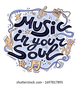 Drawn flat elements of the poster. Calligraphic inscription Music in your soul. A saxophone, cassette, microphone, treble clef, note, and other flat elements adorn the inscription.