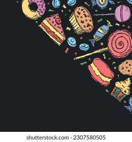 Drawn sweets background. Doodle food illustration with sweets and place for text