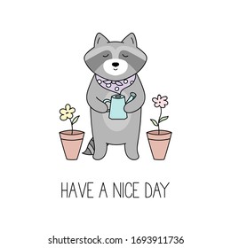 Drawn vector card with quote "Have a nice day" and cute raccoon. Hand drawn raccoon with watering can and flowers. Vector illustration in doodle style.